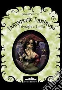 Dolcemente tenebroso. Il risveglio di Lucilla