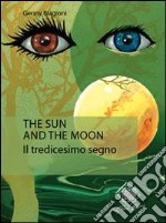 The sun and the moon. Il tredicesimo segno libro