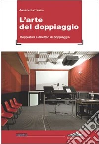 L'arte del doppiaggio. Doppiatori e direttori di doppiaggio