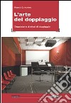 L'arte del doppiaggio. Doppiatori e direttori di doppiaggio libro