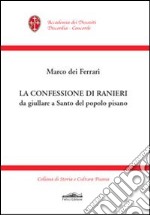 La confessione di Ranieri da giullare a santo del popolo pisano libro