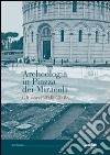 Archeologia in piazza dei Miracoli. Gli scavi 2033-2009 libro