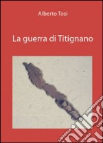 La guerra di Titignano libro