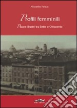 Profili femminili. Pisane illustri tra Sette e Ottocento libro