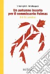 Un autunno incerto per il commissario Palmas. Delitto a Molina libro