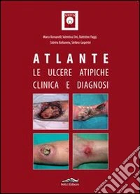 Atlante. Le ulcere atipiche. Clinica e diagnosi libro