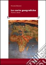 Le carte geografiche. Teoria e storia libro