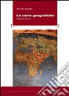 Le carte geografiche. Teoria e storia libro