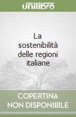 La sostenibilità delle regioni italiane libro