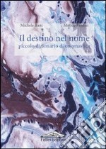 Il destino nel nome. Piccolo dizionario di onomastica libro