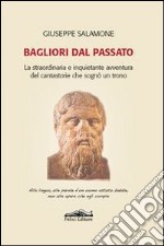 Bagliori dal passato. La straordinaria e inquietante avventura del cantastorie che sognò un trono libro