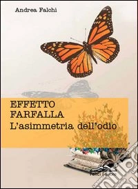 Effetto farfalla. L'asimmetria dell'odio libro