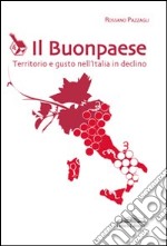 Il buonpaese. Territorio e gusto nell'Italia in declino libro