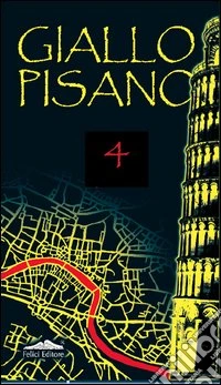 Giallo pisano 4. Racconti gialli e noir libro