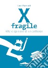 X fragile. Vita e opinioni di un antieroe libro