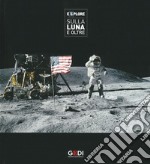 Explore. Sulla Luna e oltre. Catalogo della mostra (Pisa, 22 Marzo-21 Luglio 2019). Ediz. illustrata