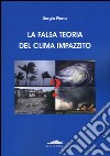 La falsa teoria del clima impazzito libro di Pinna Sergio