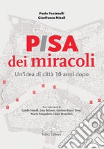 Pisa dei miracoli. Un'idea di città 10 anni dopo