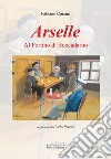 Arselle. Al fortino di Boccadarno libro di Corsini Fabiano