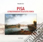 Pisa. Le trasformazioni della città storica libro