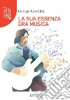 La sua essenza era musica libro