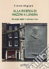 Alla ricerca di Mazzini a Londra libro