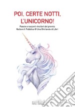 Poi, certe notti, l'unicorno! Poesie e racconti vincitori del premio Qulture ti Pubblica @ Una Ghirlanda di Libri libro