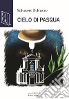 Cielo di pasqua libro di Belcastro Salvatore