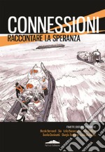 Connessioni. Raccontare la speranza. Ediz. illustrata libro