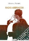 Radio abbraccio libro di Toniolo Gianluca