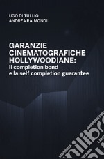 Garanzie cinematografiche hollywoodiane: il completion bond e la self completion gurantee libro