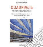 QUADRiVolà. Tra arte visiva e arte letteraria. Liberamente ispirati da suggestioni letterarie del Barone rampante di Italo Calvino. Ediz. italiana e inglese libro