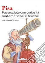 Pisa. Passeggiate con curiosità matematiche e fisiche