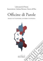 Officine di parole siamo fatti diversi, di versi e di poesia libro