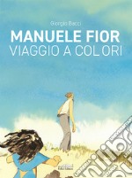 Manuele Fior. Viaggio a colori. Ediz. italiana e inglese