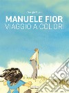 Manuele Fior. Viaggio a colori. Ediz. italiana e inglese libro di Bacci Giorgio