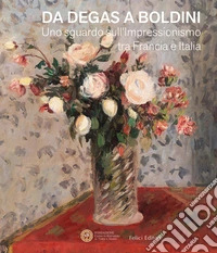 Da Degas a Boldini. Uno sguardo sull'Impressionismo tra Francia e Italia libro
