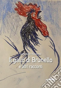 Il gallo di Brunello e altri racconti libro