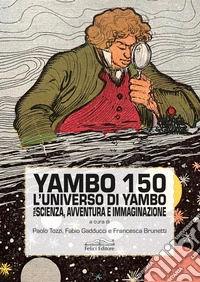 Yambo 150. L'anniverario di Yambo tra scienza, avventura e immaginazione libro