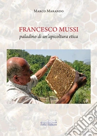 Francesco Mussi paladino di un'apicoltura etica libro
