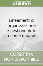 Lineamenti di organizzazione e gestione delle ricorse umane libro