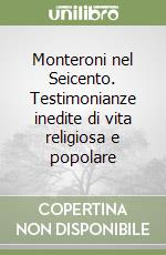 Monteroni nel Seicento. Testimonianze inedite di vita religiosa e popolare libro