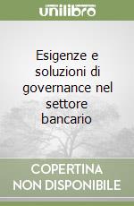 Esigenze e soluzioni di governance nel settore bancario libro