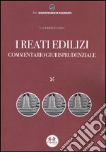 I reati edilizi. Commentario giurisprudenziale libro