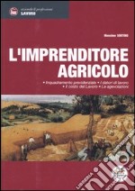 L'imprenditore agricolo. Inquadramento previdenziale, i datori di lavoro, il costo del lavoro, le agevolazioni