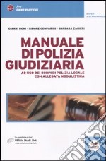 Manuale di polizia giudiziaria. Ad uso dei corpi di polizia locale. Con allegata modulistica libro