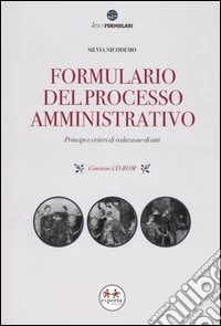 Formulario del processo amministrativo. Principi e criteri di redazione di atti. Con CD-ROM libro