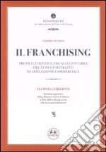 Il franchising. Profili civilistici, fiscali e contabili del nuovo contratto di affiliazione commerciale libro