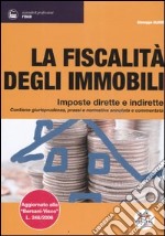 La fiscalità degli immobili. Imposte dirette e indirette. Contiene giurisprudenza, prassi e normativa annotata e commentata libro