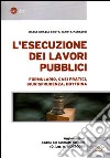 L'esecuzione dei lavori pubblici. Formulario, casi pratici, giurisprudenza, dottrina libro